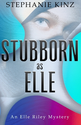 Coperta cărții 'STUBBORN as ELLE: An Elle Riley Mystery - Stephanie Kinz'