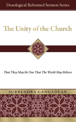 The Unity of the Church: That They May Be One That the World May Believe - Surrendra Gangadean