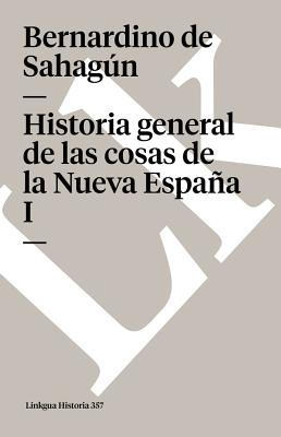 Coperta cărții 'Historia general de las cosas de la Nueva España: Tomo I - Bernardino De Sahagún'