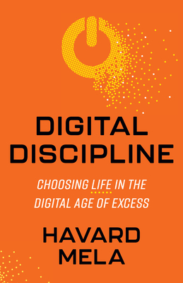 Coperta cărții 'Digital Discipline: Choosing Life in the Digital Age of Excess - Havard Mela'