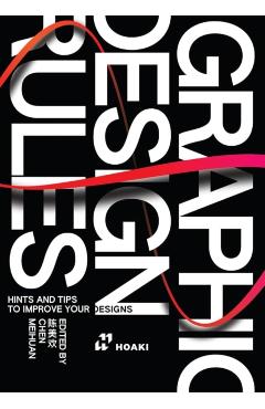 Coperta cărții 'Graphic Design Rules: Hints and Tips to Improve Your Designs - Wang Shaoqiang'