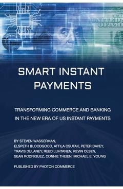 Coperta cărții 'Smart Instant Payments: Transforming commerce and banking in the new era of US Instant Payments - Elspeth Bloodgood'