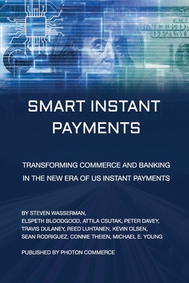 Coperta cărții 'Smart Instant Payments: Transforming commerce and banking in the new era of US Instant Payments - Elspeth Bloodgood'