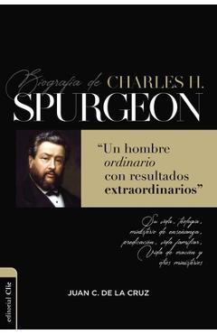 Coperta cărții 'Biografía de Charles Spurgeon: Un Hombre Ordinario Con Resultados Extraordinarios - Juan Carlos De La Cruz'