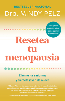 Resetea Tu Menopausia: Elimina Tus Síntomas Y Siéntete Joven de Nuevo / The Men Opause Reset: Get Rid of Your Symptoms and Feel Like Your Younger Self - Mindy Pelz
