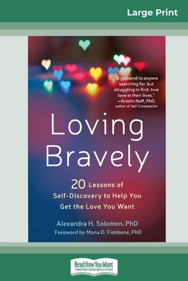 Loving Bravely: Twenty Lessons of Self-Discovery to Help You Get the Love You Want (16pt Large Print Edition) - Alexandra Solomon