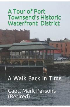 Poza produsului A Tour of Port Townsend's Historic Waterfront District: A Walk Back in Time - Mark Parsons