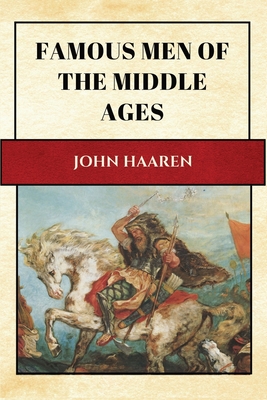 Famous Men of the Middle Ages: New Large Print Edition for enhanced readability - John Haaren