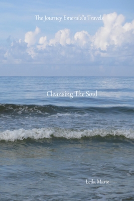Cleansing The Soul: The Journey Emerald's Travels - Leila Marie