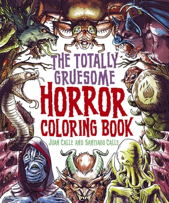 The Totally Gruesome Horror Coloring Book - Juan Calle