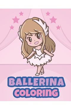 Coperta cărții 'Ballerina Coloring: Ballerina Coloring Books for Little Girls - Ballerina Coloring Book for Kids Ages 4-8 - Coloring'