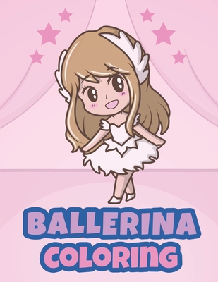 Ballerina Coloring: Ballerina Coloring Books for Little Girls - Ballerina Coloring Book for Kids Ages 4-8 - Coloring Books For Kids Press