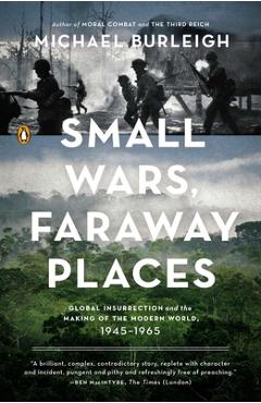 Coperta cărții 'Small Wars, Faraway Places: Global Insurrection and the Making of the Modern World, 1945-1965 - Michael Burleigh'