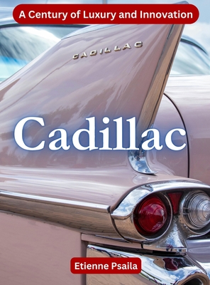 Cadillac - A Century Of Luxury And Innovation - Etienne Psaila