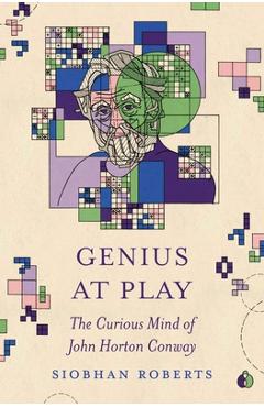 Coperta cărții 'Genius at Play: The Curious Mind of John Horton Conway - Siobhan Roberts'