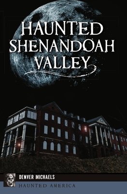 Coperta cărții 'Haunted Shenandoah Valley - Denver Michaels'