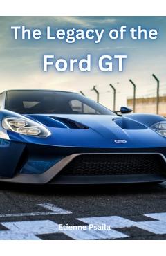 Coperta cărții 'The Legacy of the Ford GT - Etienne Psaila'