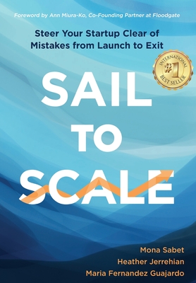 Sail to Scale: Steer Your Startup Clear of Mistakes from Launch to Exit - Mona Sabet