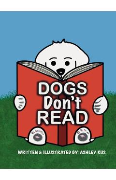 Coperta cărții 'Dogs Don't Read - Ashley Kus'