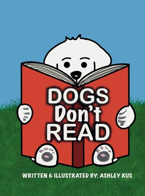 Coperta cărții 'Dogs Don't Read - Ashley Kus'