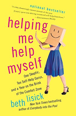 Helping Me Help Myself: One Skeptic, Ten Self-Help Gurus, and a Year on the Brink of the Comfort Zone - Beth Lisick