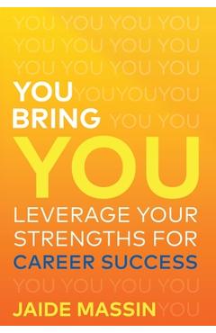 Coperta cărții 'You Bring You: Leverage Your Strengths for Career Success - Jaide Massin'