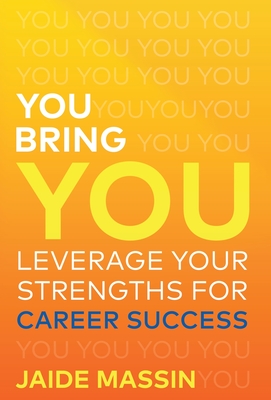 Coperta cărții 'You Bring You: Leverage Your Strengths for Career Success - Jaide Massin'