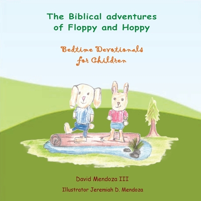 The Biblical adventures of Floppy and Hoppy: Bedtime Devotionals for Children - David Mendoza