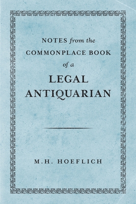 Coperta cărții 'Notes from the Commonplace Book of a Legal Antiquarian - Michael H. Hoeflich'