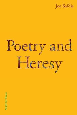 Poetry and Heresy - Joe Safdie