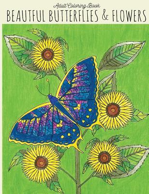Adult Coloring Book: Beautiful Butterflies & Flowers: Butterfly Coloring Book, Flower Coloring Book, Butterflies Coloring Book, Adult Color - Lightburst Media