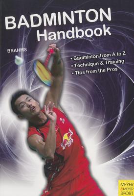 Badminton Handbook: Training, Tactics, Competition - Bernd-volker Brahms