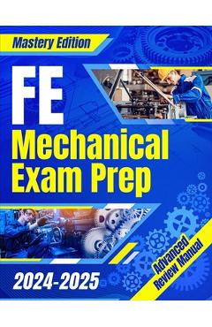 Coperta cărții 'FE Mechanical Exam Prep 2024 - 2025: The Ultimate Guide to Master the Exam on Your First Try A Comprehensive Manual for'