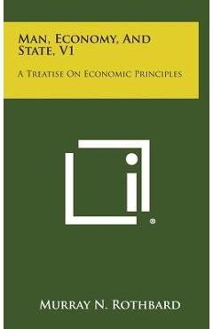 Coperta cărții 'Man, Economy, and State, V1: A Treatise on Economic Principles - Murray N. Rothbard'
