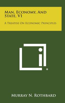 Coperta cărții 'Man, Economy, and State, V1: A Treatise on Economic Principles - Murray N. Rothbard'
