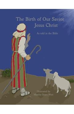 Coperta cărții 'The Birth of Our Savior Jesus Christ As told in the Bible - Martha West'