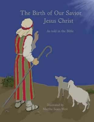 Coperta cărții 'The Birth of Our Savior Jesus Christ As told in the Bible - Martha West'