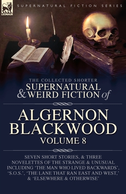 Coperta cărții 'The Collected Shorter Supernatural & Weird Fiction of Algernon Blackwood Volume 8: Seven Short Stories, and Three'