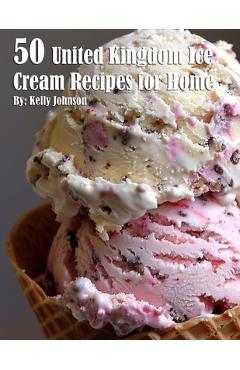 Coperta cărții '50 United Kingdom Ice Cream Recipes for Home - Kelly Johnson'
