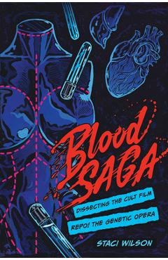 Poza produsului Blood Saga: Dissecting the Cult Film Repo! the Genetic Opera - Staci Layne Wilson
