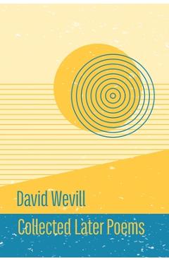 Coperta cărții 'Collected Later Poems - David Wevill'