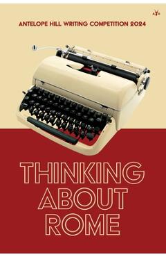 Coperta cărții 'Thinking About Rome: Antelope Hill Writing Competition 2024 -'