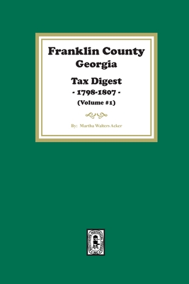 Coperta cărții 'Franklin County, Georgia Tax Digest, 1798-1807. (Volume #1) - Martha Acker'