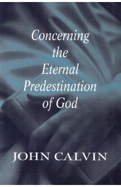 Coperta cărții 'Concerning the Eternal Predestination of God - John Calvin'