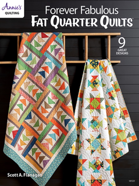Forever Fabulous Fat Quarter Quilts - Scott A. Flanagan