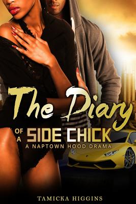 The Diary of a Side Chick: A Naptown Hood Drama - Tamicka Higgins