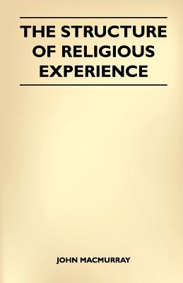 The Structure Of Religious Experience - John Macmurray