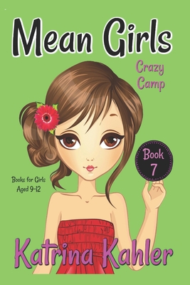 MEAN GIRLS - Book 7: Crazy Camp: Books for Girls aged 9-12 - Kaz Campbell