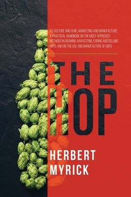 Coperta cărții 'The Hop: Its Culture and Cure, Marketing and Manufacture; A Practical Handbook on the Most Approved Methods in Growing,'