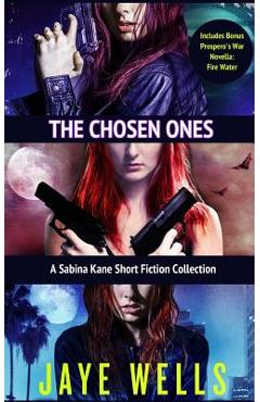 Coperta cărții 'The Chosen Ones: A Sabina Kane Short Fiction Collection - Jaye Wells'